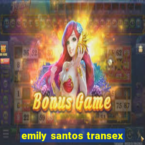 emily santos transex